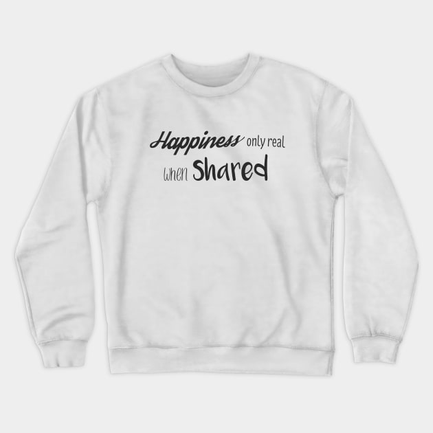 Happiness only real when shared Crewneck Sweatshirt by Yellowkoong